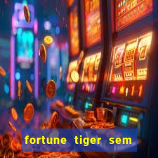 fortune tiger sem deposito minimo